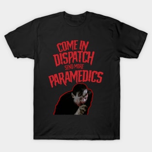 Come in Dispatch Send More Paramedics T-Shirt